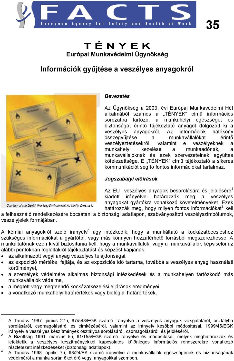 Az információk hatékony összegyűjtése a munkavállalókat érintő veszélyeztetésekről, valamint e veszélyeknek a munkahelyi kezelése a munkaadónak, a munkavállalóknak és ezek szervezeteinek együttes