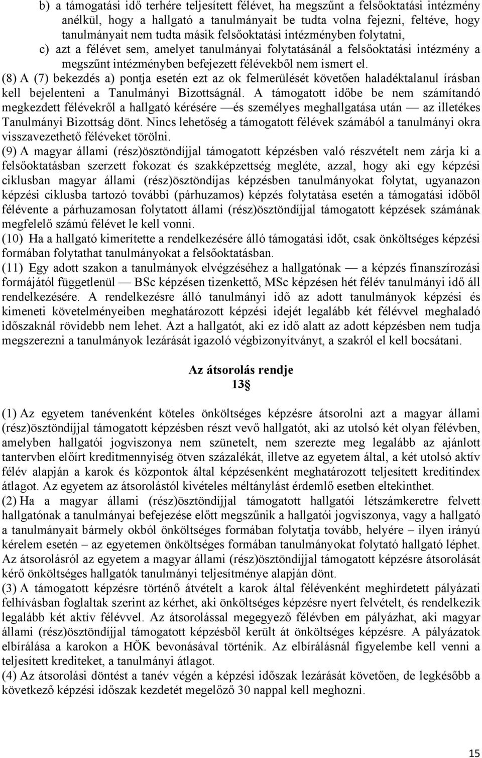 (8) A (7) bekezdés a) pontja esetén ezt az ok felmerülését követően haladéktalanul írásban kell bejelenteni a Tanulmányi Bizottságnál.