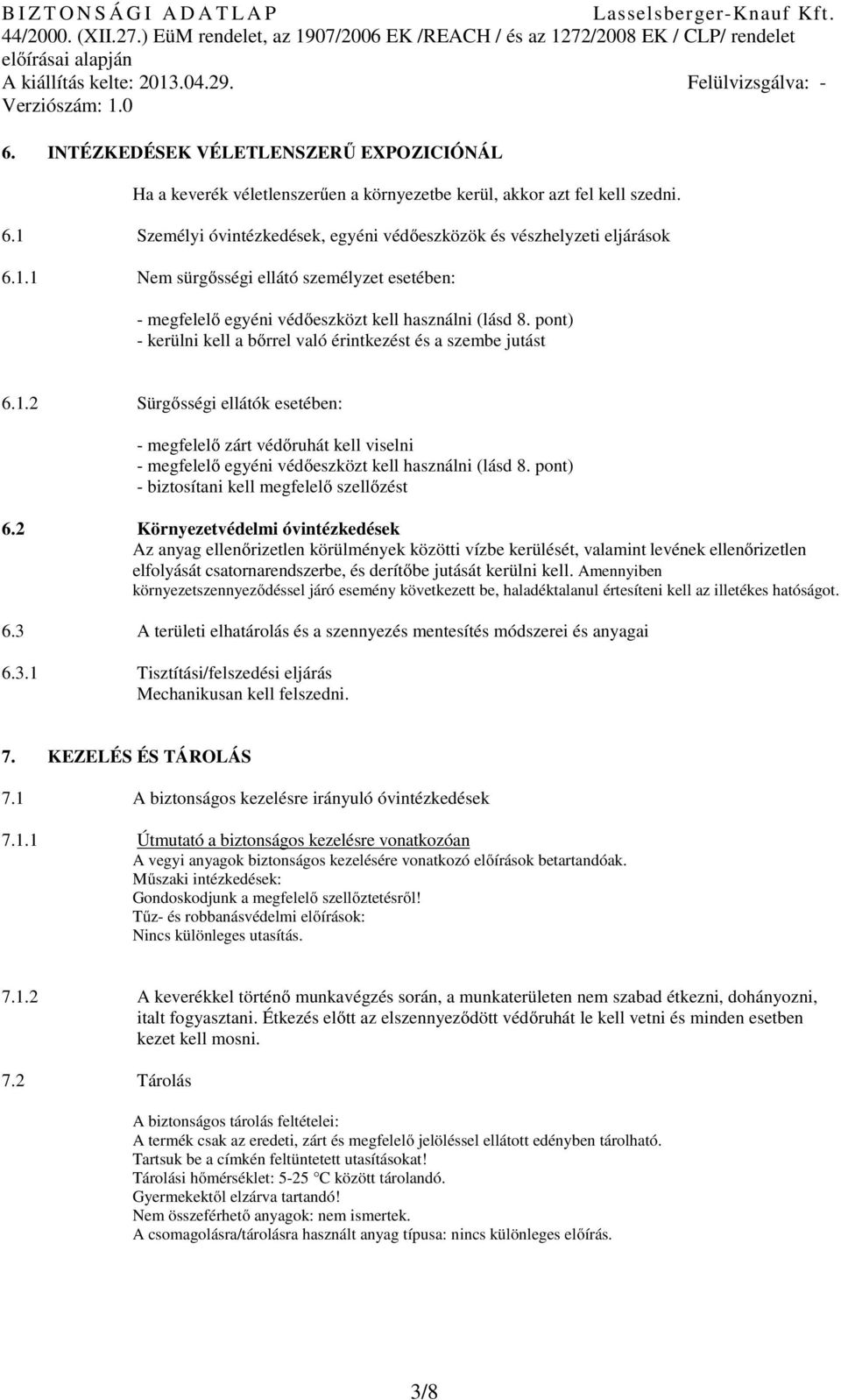 pont) - kerülni kell a bőrrel való érintkezést és a szembe jutást 6.1.2 Sürgősségi ellátók esetében: - megfelelő zárt védőruhát kell viselni - megfelelő egyéni védőeszközt kell használni (lásd 8.