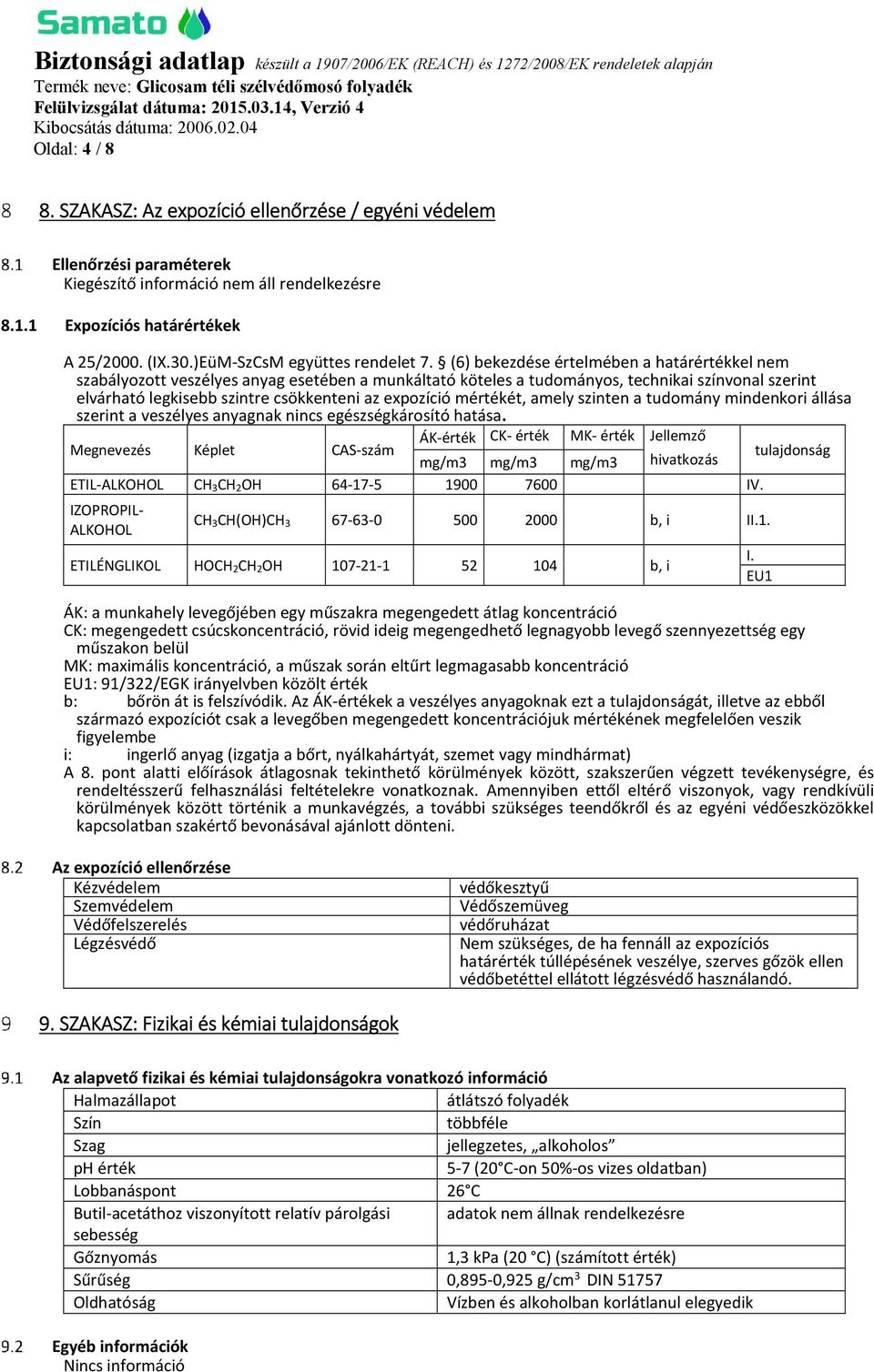 (6) bekezdése értelmében a határértékkel nem szabályozott veszélyes anyag esetében a munkáltató köteles a tudományos, technikai színvonal szerint elvárható legkisebb szintre csökkenteni az expozíció