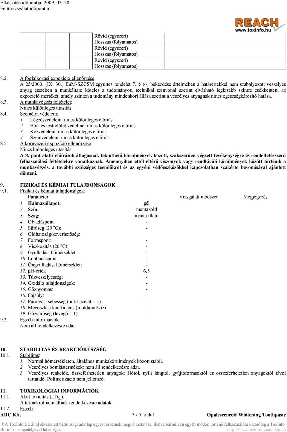 mértékét, amely szinten a tudomány mindenkori állása szerint a veszélyes anyagnak nincs egészségkárosító hatása. 8.3. A munkavégzés feltételei: 8.4. Személyi védelem: 1.