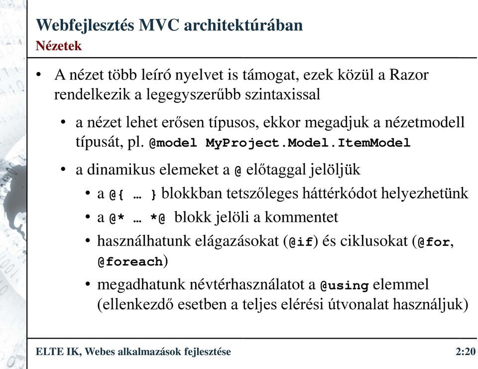 ItemModel a dinamikus elemeket a @ előtaggal jelöljük a @{ } blokkban tetszőleges háttérkódot helyezhetünk a @* *@ blokk jelöli a