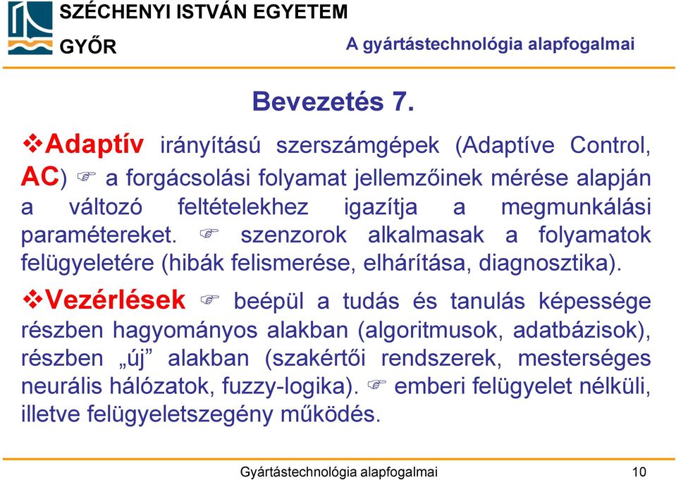megmunkálási paramétereket. szenzorok alkalmasak a folyamatok felügyeletére (hibák felismerése, elhárítása, diagnosztika).