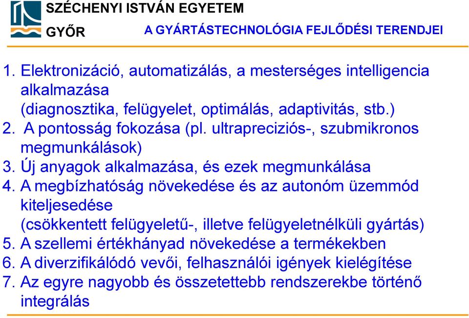 A pontosság fokozása (pl. ultrapreciziós-, szubmikronos megmunkálások) 3. Új anyagok alkalmazása, és ezek megmunkálása 4.