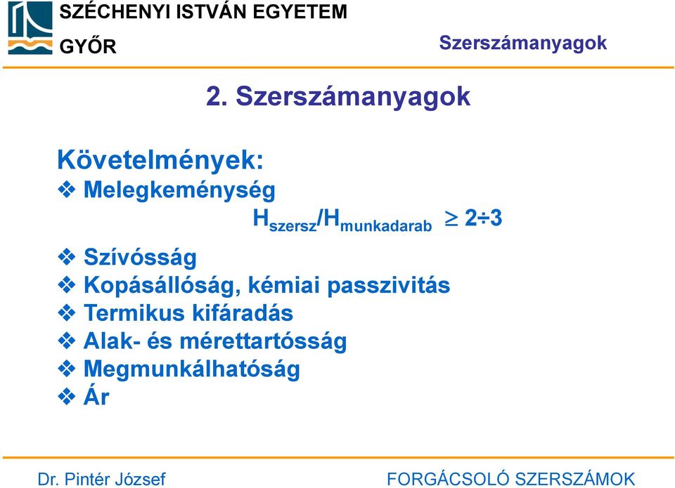 /H munkadarab 2 3 Szívósság Kopásállóság, kémiai