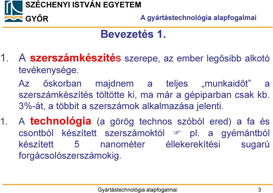 3%-át, a többit a szerszámok alkalmazása jelenti. 1.