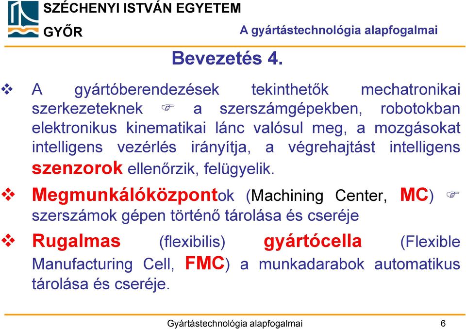 meg, a mozgásokat intelligens vezérlés irányítja, a végrehajtást intelligens szenzorok ellenőrzik, felügyelik.
