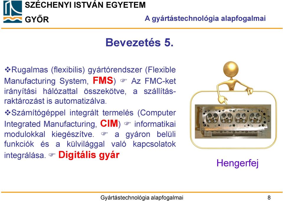 összekötve, a szállításraktározást is automatizálva.