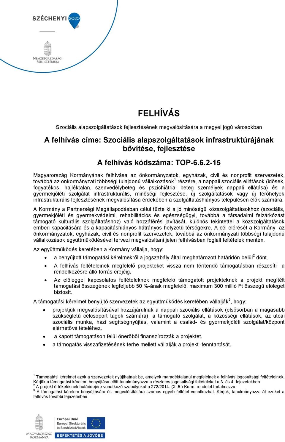 6.2-15 Magyarország Kormányának felhívása az önkormányzatok, egyházak, civil és nonprofit szervezetek, továbbá az önkormányzati többségi tulajdonú vállalkozások 1 részére, a nappali szociális