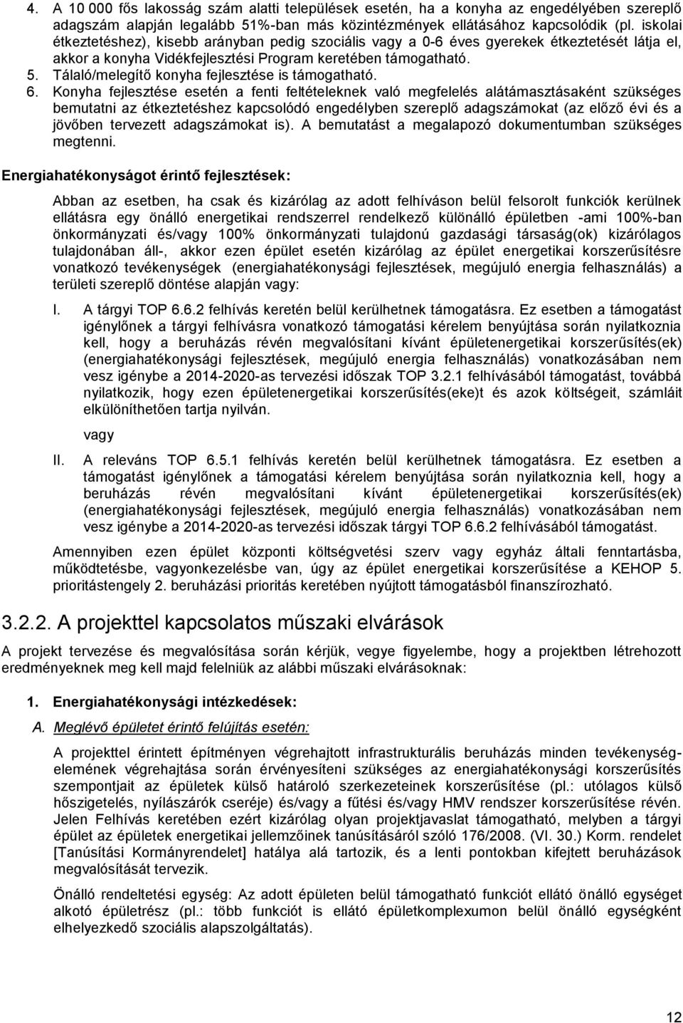 Tálaló/melegítő konyha fejlesztése is támogatható. 6.