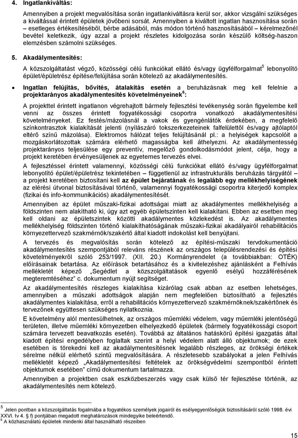 kidolgozása során készülő költség-haszon elemzésben számolni szükséges. 5.