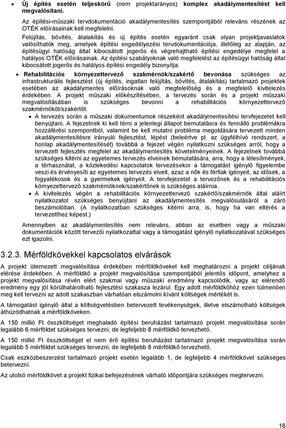 Felújítás, bővítés, átalakítás és új építés esetén egyaránt csak olyan projektjavaslatok valósíthatók meg, amelyek építési engedélyezési tervdokumentációja, illetőleg az alapján, az építésügyi