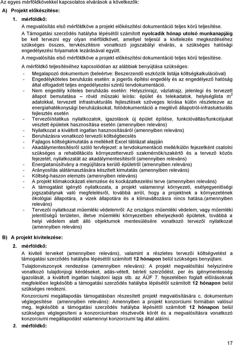 tervkészítésre vonatkozó jogszabályi elvárás, a szükséges hatósági engedélyezési folyamatok lezárásával együtt.