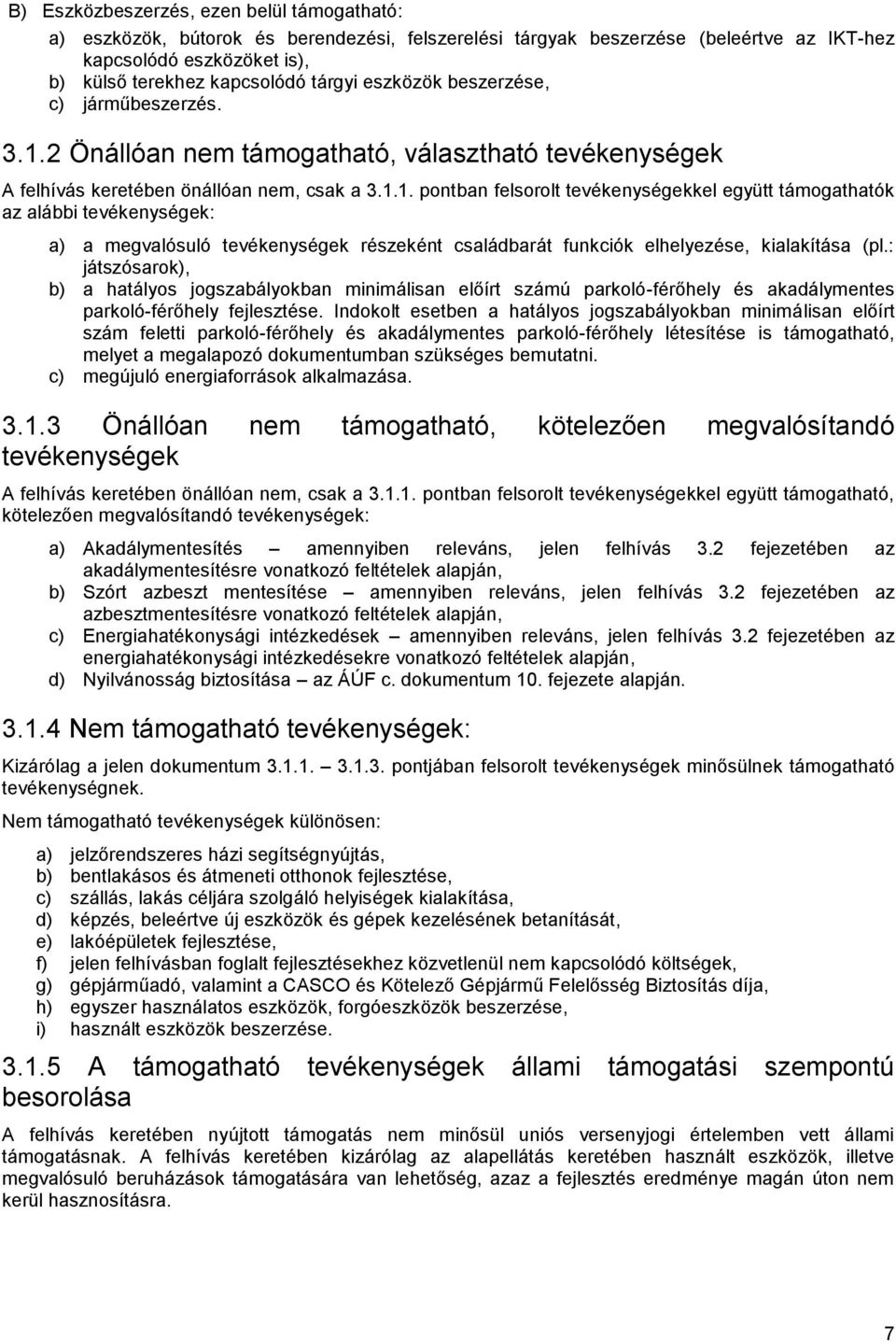 2 Önállóan nem támogatható, választható tevékenységek A felhívás keretében önállóan nem, csak a 3.1.