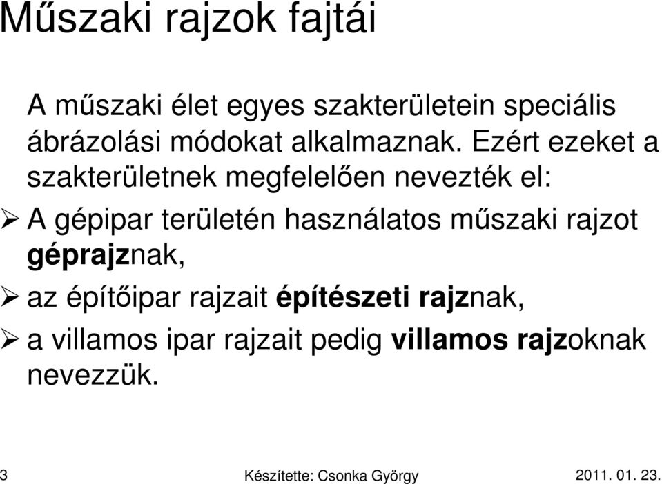 Ezért ezeket a szakterületnek megfelelően nevezték el: A gépipar területén