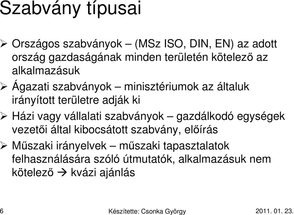 Házi vagy vállalati szabványok gazdálkodó egységek vezetői által kibocsátott szabvány, előírás Műszaki