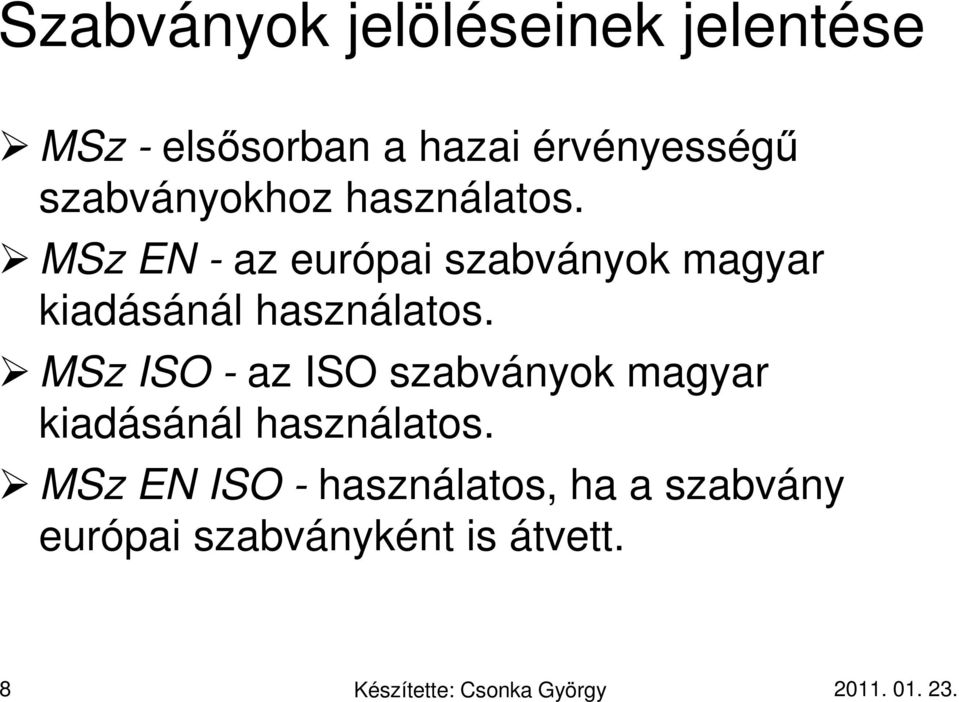 MSz EN - az európai szabványok magyar kiadásánál használatos.
