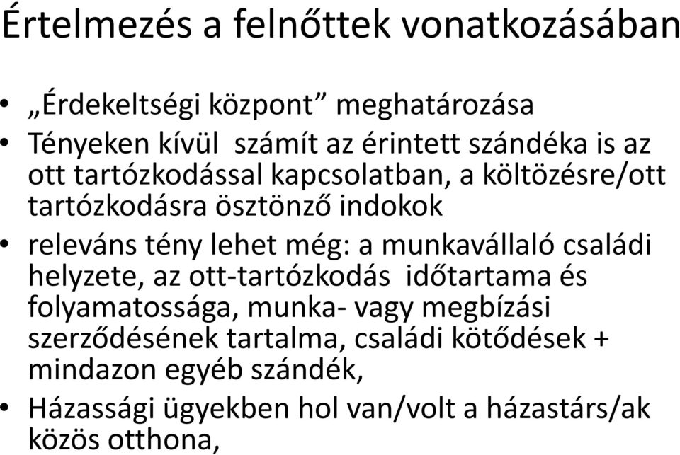 lehet még: a munkavállaló családi helyzete, az ott-tartózkodás időtartama és folyamatossága, munka-vagy megbízási