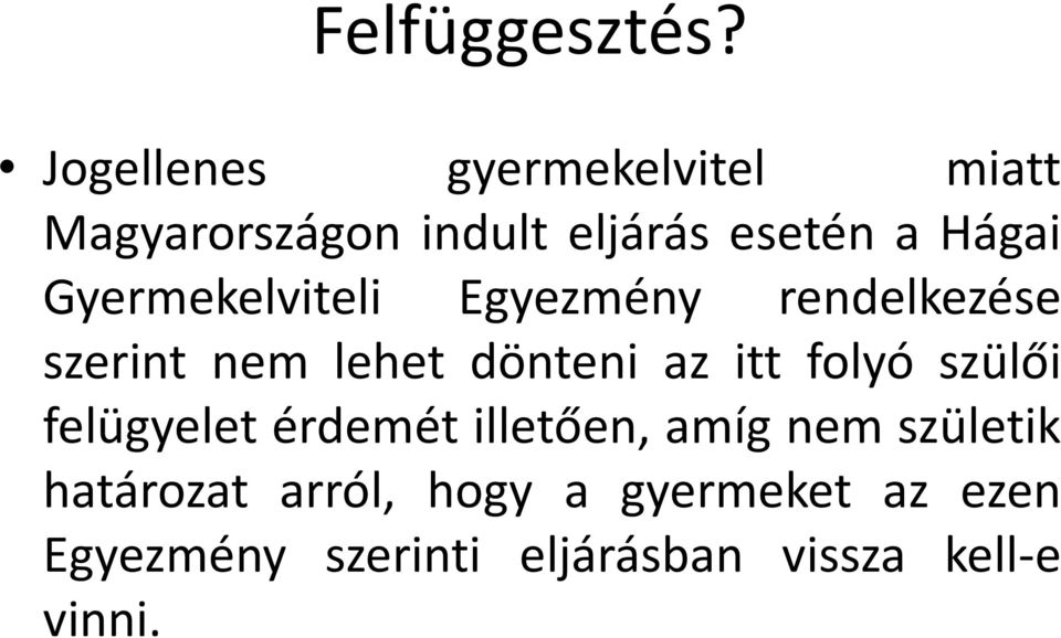 Gyermekelviteli Egyezmény rendelkezése szerint nem lehet dönteni az itt folyó