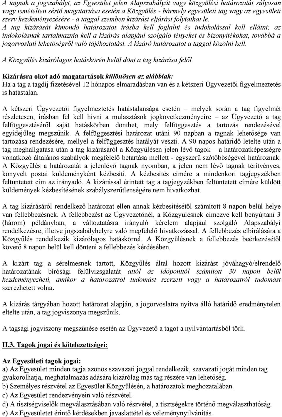 A tag kizárását kimondó határozatot írásba kell foglalni és indokolással kell ellátni; az indokolásnak tartalmaznia kell a kizárás alapjául szolgáló tényeket és bizonyítékokat, továbbá a jogorvoslati