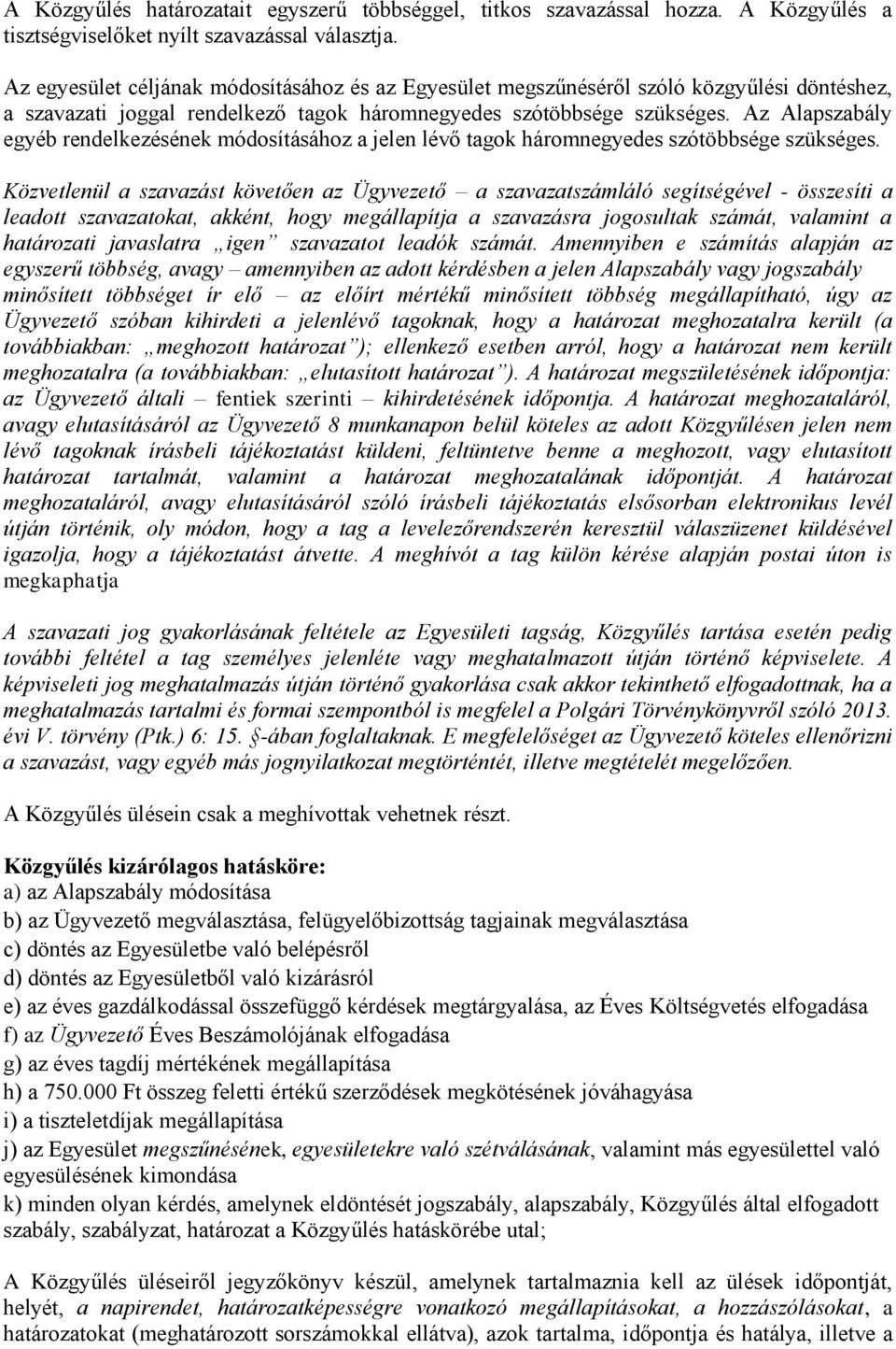 Az Alapszabály egyéb rendelkezésének módosításához a jelen lévő tagok háromnegyedes szótöbbsége szükséges.