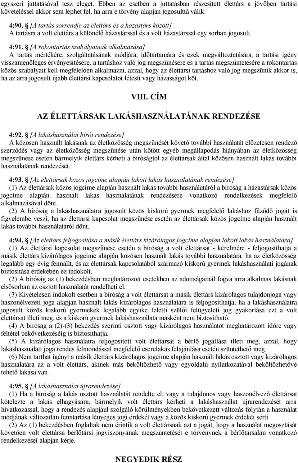 [A rokontartás szabályainak alkalmazása] A tartás mértékére, szolgáltatásának módjára, időtartamára és ezek megváltoztatására, a tartási igény visszamenőleges érvényesítésére, a tartáshoz való jog