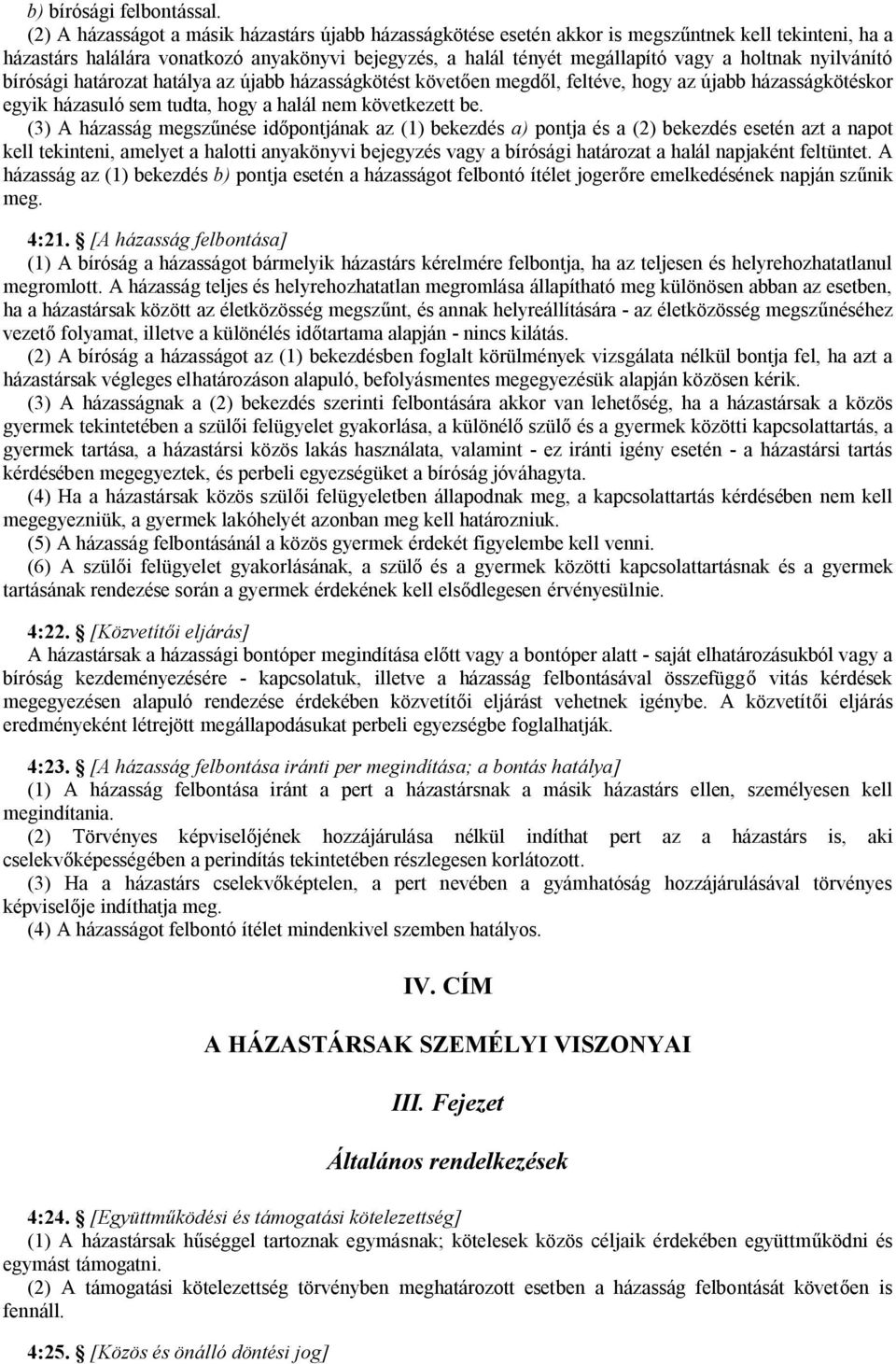 nyilvánító bírósági határozat hatálya az újabb házasságkötést követően megdől, feltéve, hogy az újabb házasságkötéskor egyik házasuló sem tudta, hogy a halál nem következett be.