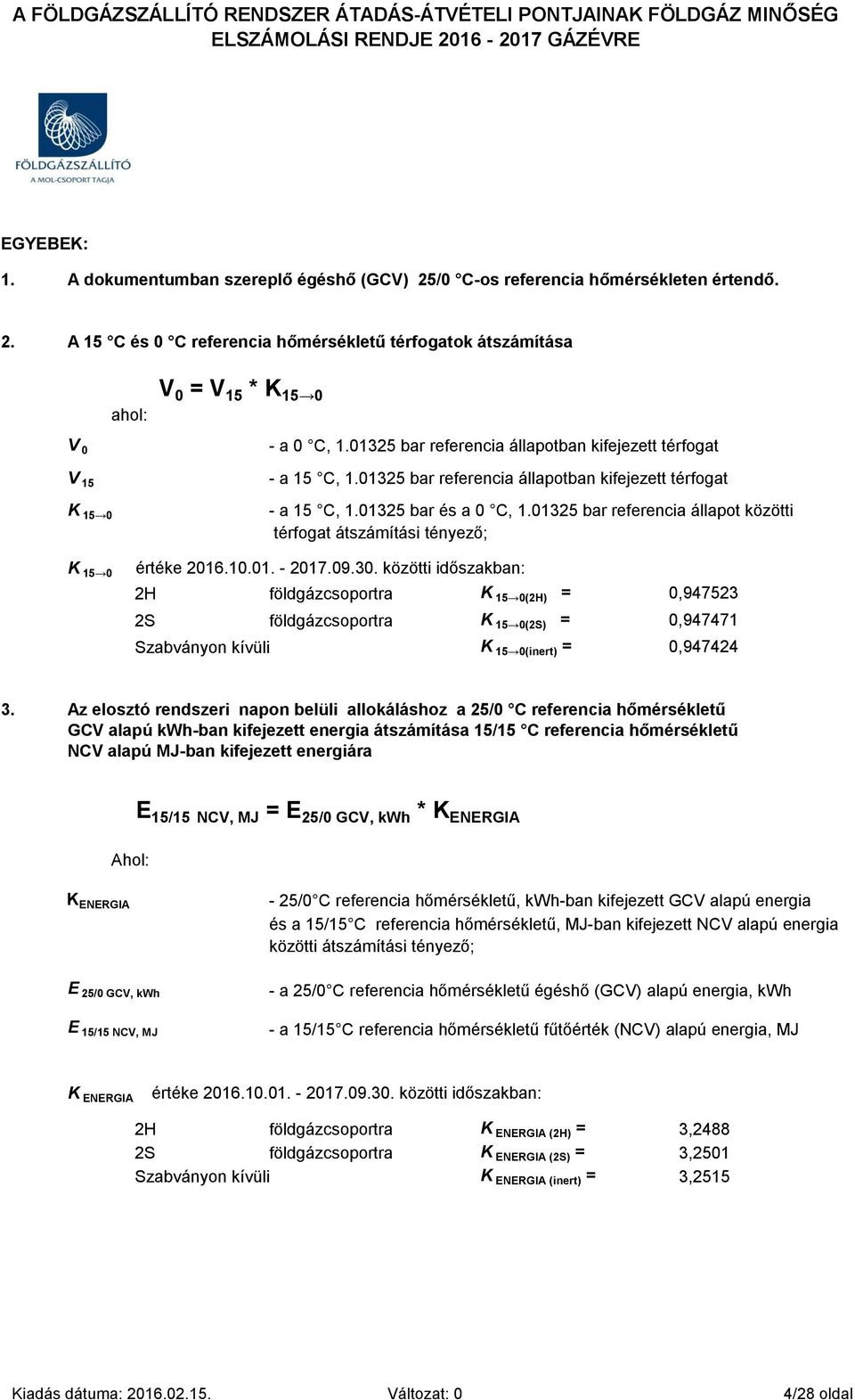 01325 bar referencia állapot közötti térfogat átszámítási tényező; K 15 0 értéke 2016.10.01. - 2017.09.30.