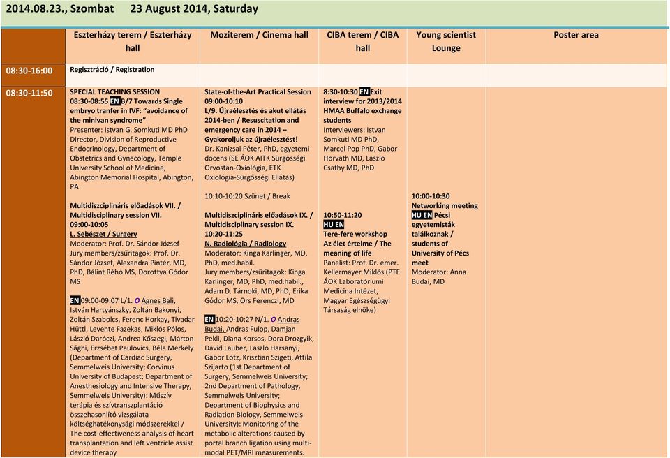 08:30-11:50 SPECIAL TEACHING SESSION 08:30-08:55 EN B/7 Towards Single embryo tranfer in IVF: avoidance of the minivan syndrome Presenter: Istvan G.