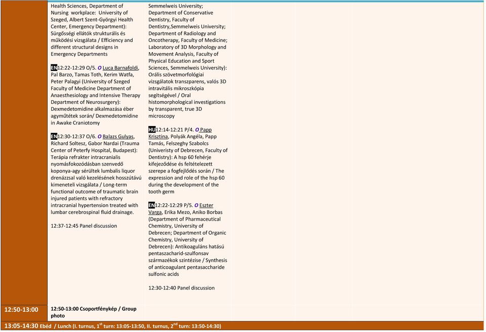 O Luca Barnafoldi, Pal Barzo, Tamas Toth, Kerim Watfa, Peter Palagyi (University of Szeged Faculty of Medicine Department of Anaesthesiology and Intensive Therapy Department of Neurosurgery):