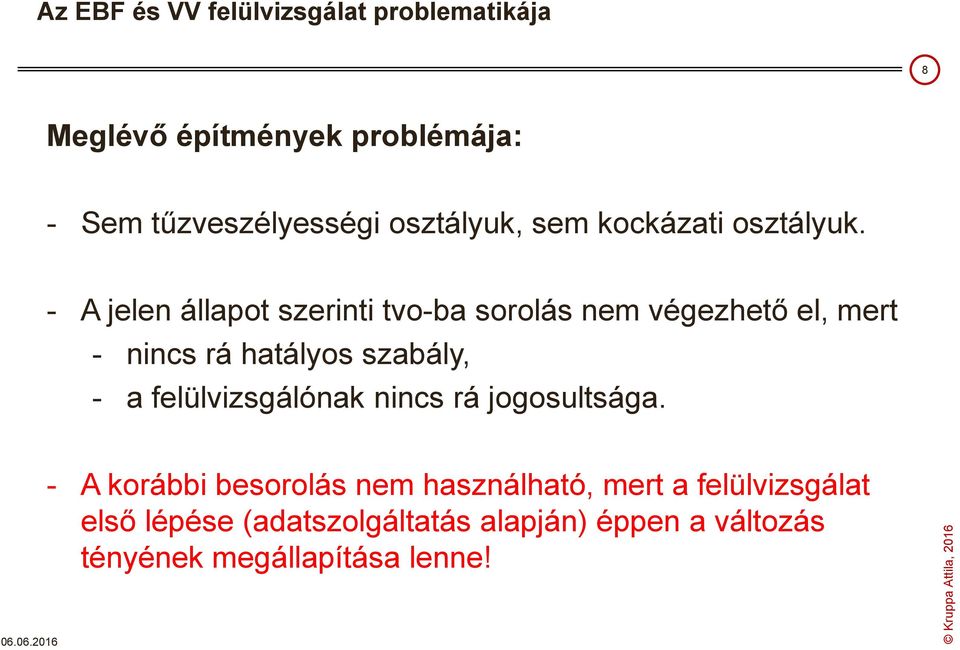 - A jelen állapot szerinti tvo-ba sorolás nem végezhető el, mert - nincs rá hatályos szabály, - a