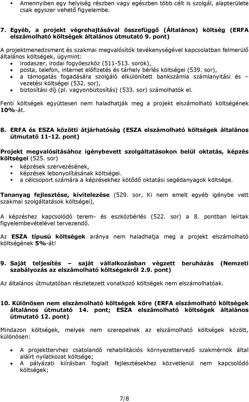 pnt) A prjektmenedzsment és szakmai megvalósítók tevékenységével kapcslatban felmerülő általáns költségek, úgymint: irdaszer, irdai fgyóeszköz (511-513.