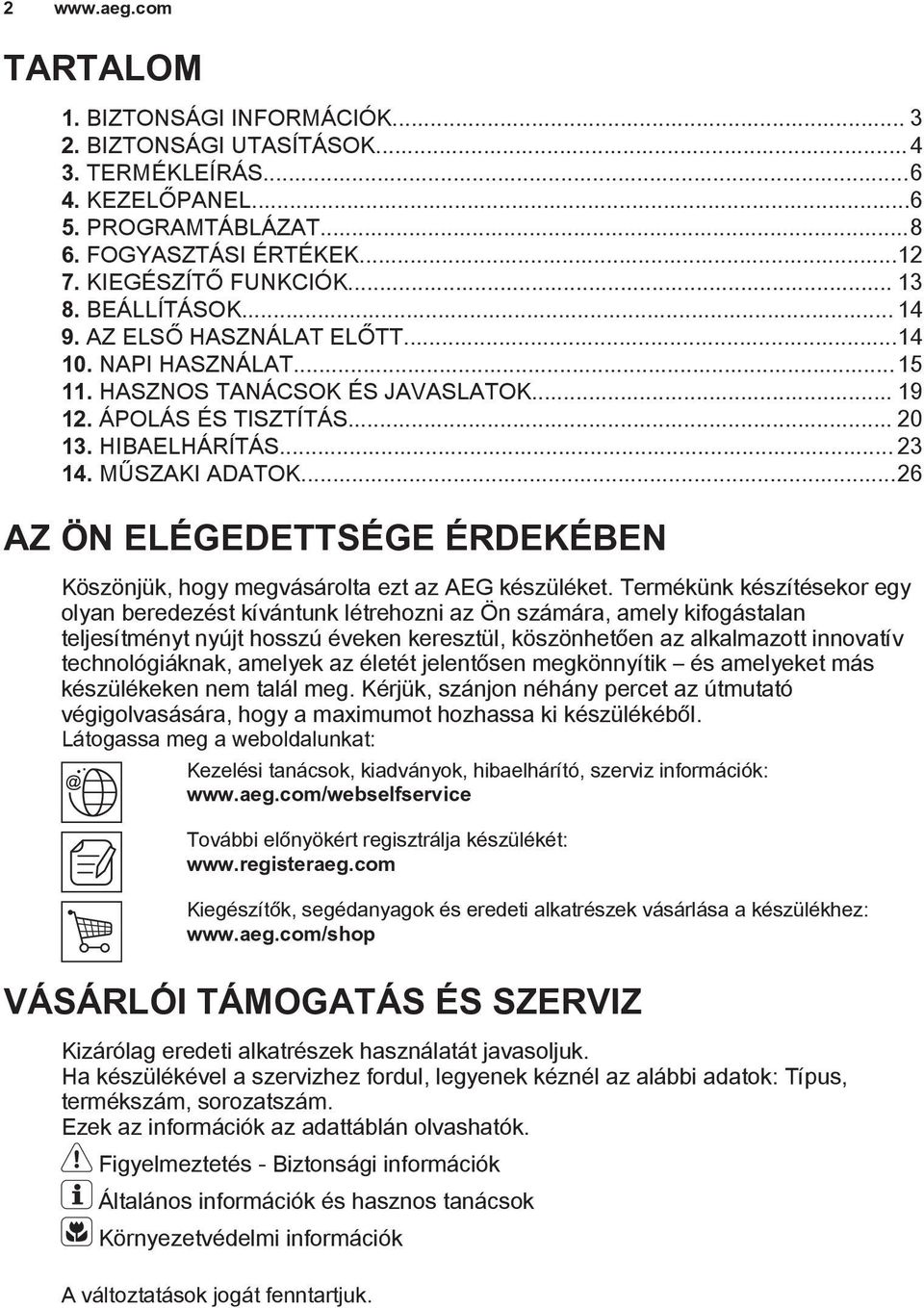 ..26 AZ ÖN ELÉGEDETTSÉGE ÉRDEKÉBEN Köszönjük, hogy megvásárolta ezt az AEG készüléket.