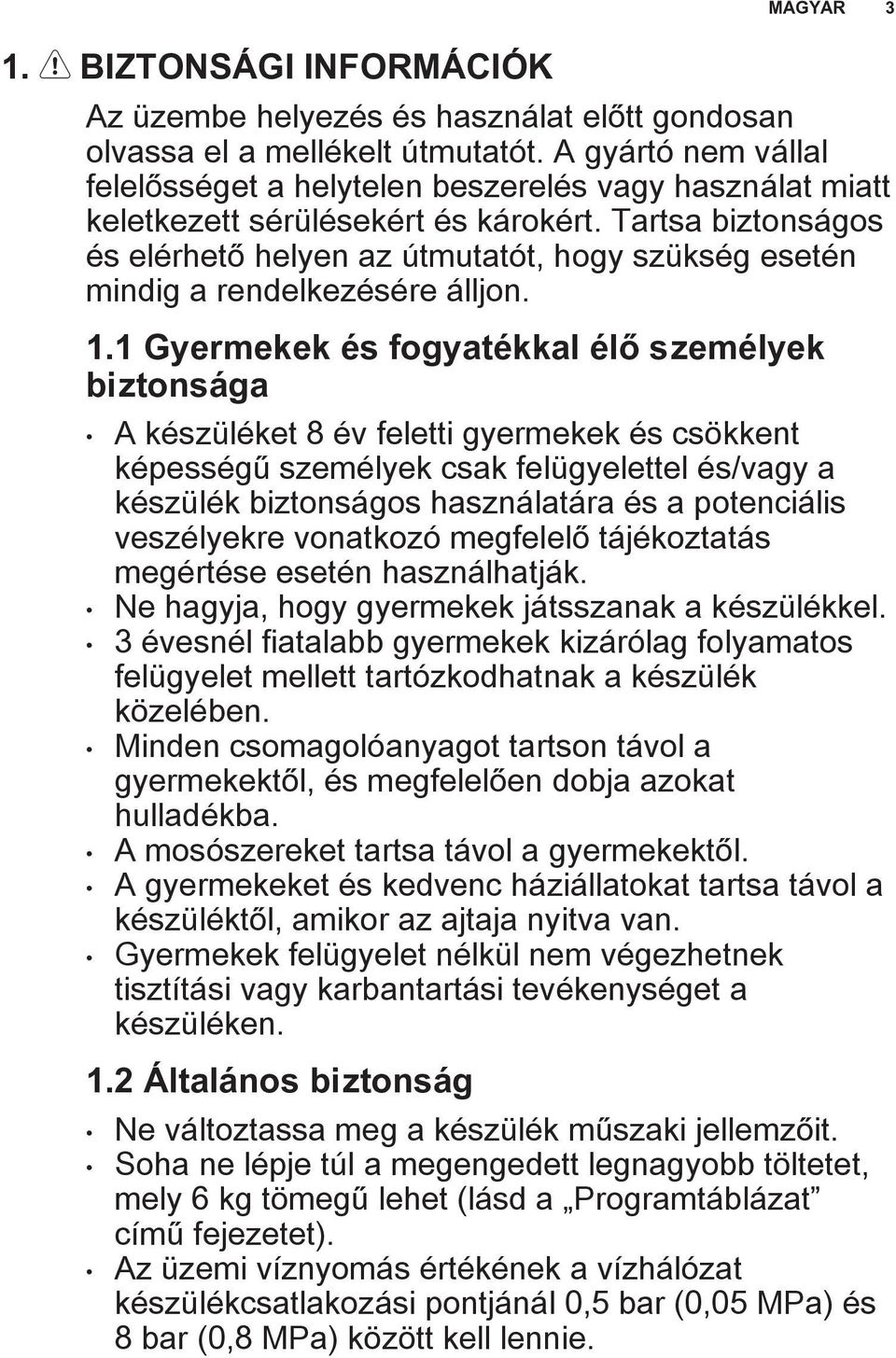 Tartsa biztonságos és elérhető helyen az útmutatót, hogy szükség esetén mindig a rendelkezésére álljon. 1.