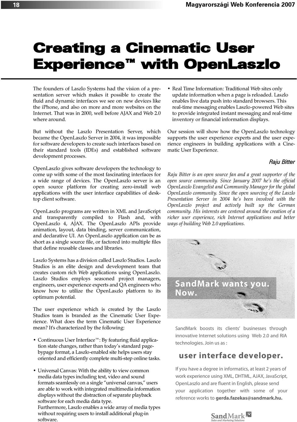 But without the Laszlo Presentation Server, which became the OpenLaszlo Server in 2004, it was impossible for software developers to create such interfaces based on their standard tools (IDEs) and