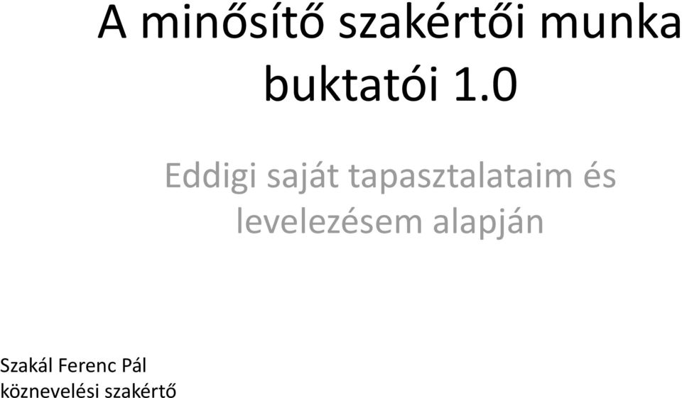 0 Eddigi saját tapasztalataim és