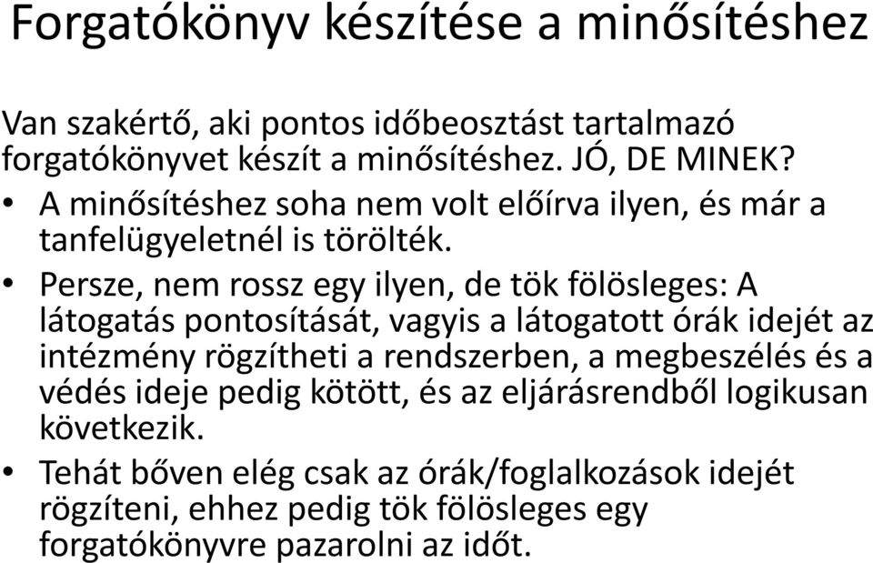 Persze, nem rossz egy ilyen, de tök fölösleges: A látogatás pontosítását, vagyis a látogatott órák idejét az intézmény rögzítheti a rendszerben,