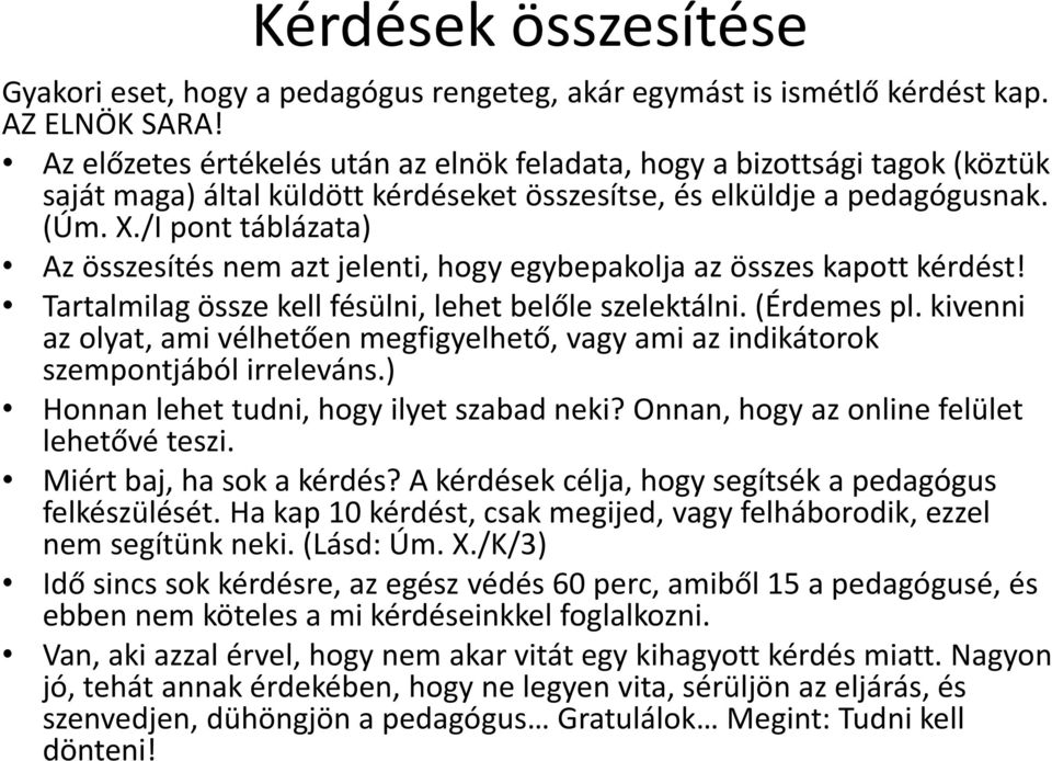 /I pont táblázata) Az összesítés nem azt jelenti, hogy egybepakolja az összes kapott kérdést! Tartalmilag össze kell fésülni, lehet belőle szelektálni. (Érdemes pl.