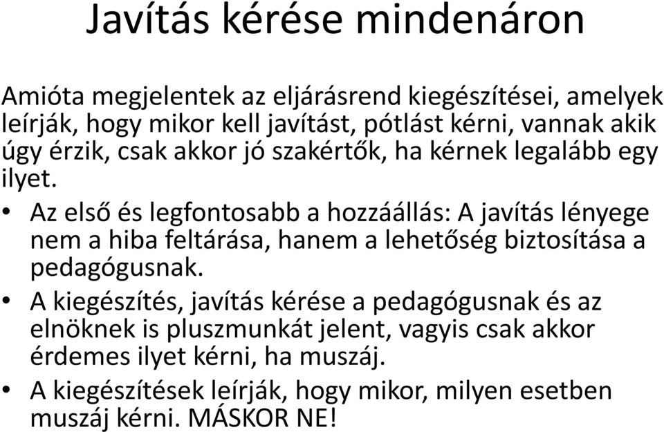 Az első és legfontosabb a hozzáállás: A javítás lényege nem a hiba feltárása, hanem a lehetőség biztosítása a pedagógusnak.