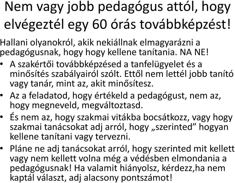 Az a feladatod, hogy értékeld a pedagógust, nem az, hogy megneveld, megváltoztasd.