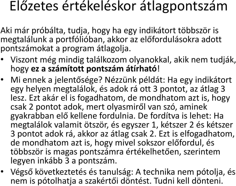 Nézzünk példát: Ha egy indikátort egy helyen megtalálok, és adok rá ott 3 pontot, az átlag 3 lesz.
