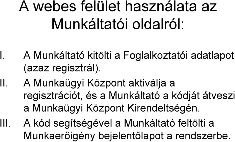 A Munkaügyi Központ aktiválja a regisztrációt, és a Munkáltató a kódját átveszi a