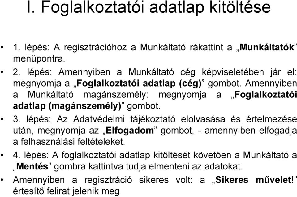 Amennyiben a Munkáltató magánszemély: megnyomja a Foglalkoztatói adatlap (magánszemély) gombot. 3.