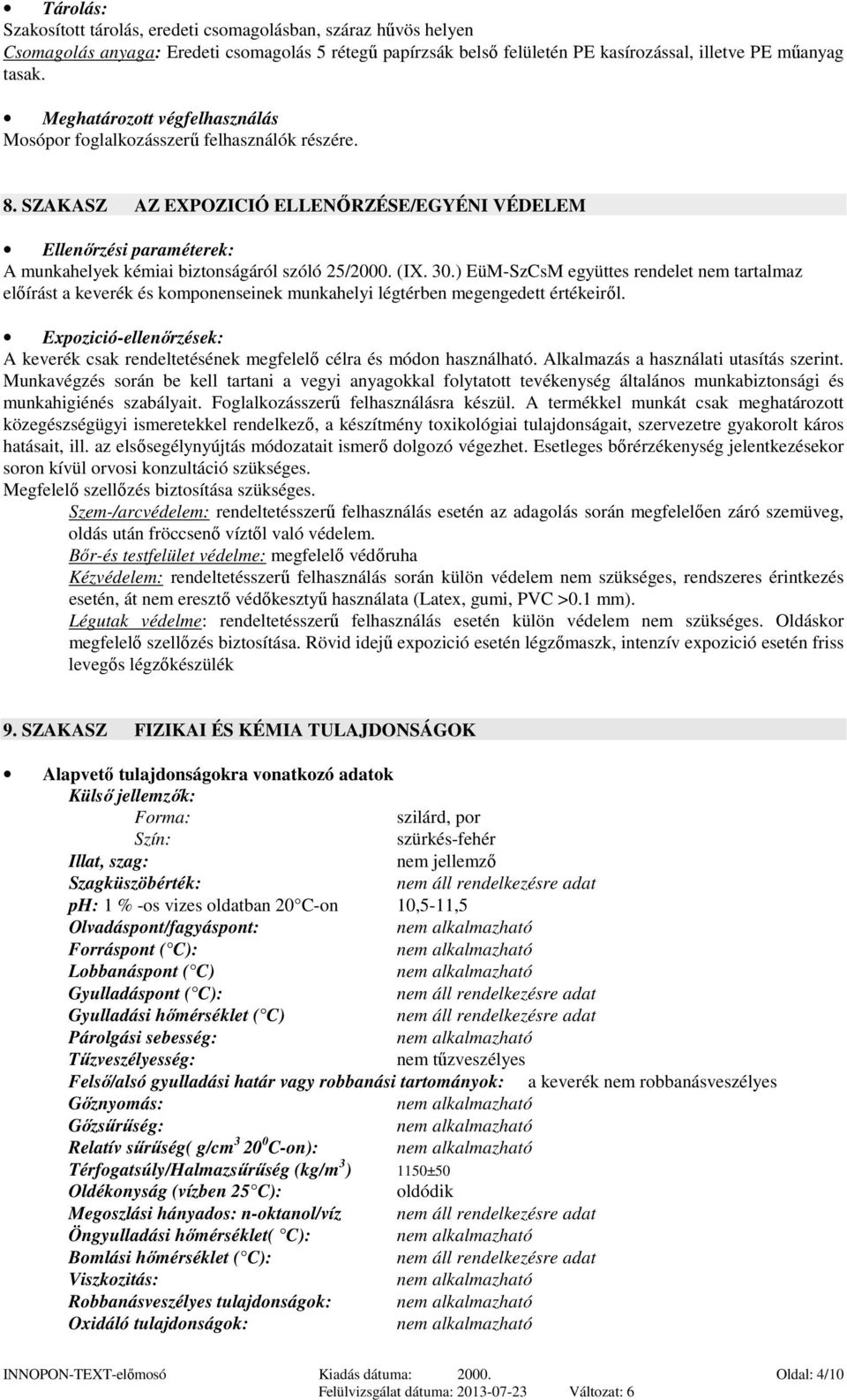 SZAKASZ AZ EXPOZICIÓ ELLENŐRZÉSE/EGYÉNI VÉDELEM Ellenőrzési paraméterek: A munkahelyek kémiai biztonságáról szóló 25/2000. (IX. 30.