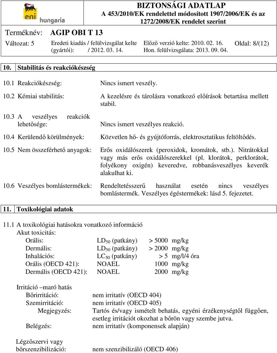 Nitrátokkal vagy más erős oxidálószerekkel (pl. klorátok, perklorátok, folyékony oxigén) keveredve, robbanásveszélyes keverék alakulhat ki. 10.
