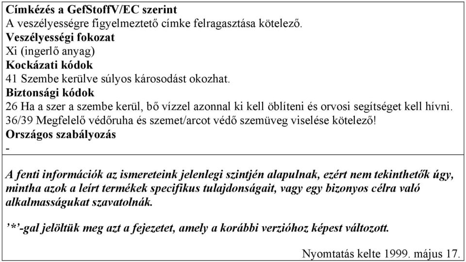 Biztonsági kódok 26 Ha a szer a szembe kerül, bő vízzel azonnal ki kell öblíteni és orvosi segítséget kell hívni.