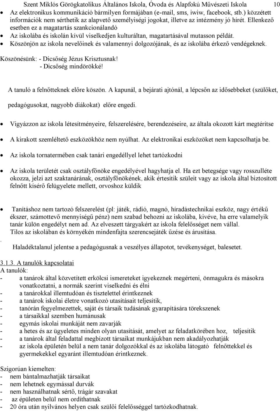 Ellenkező esetben ez a magatartás szankcionálandó Az iskolába és iskolán kívül viselkedjen kulturáltan, magatartásával mutasson példát.