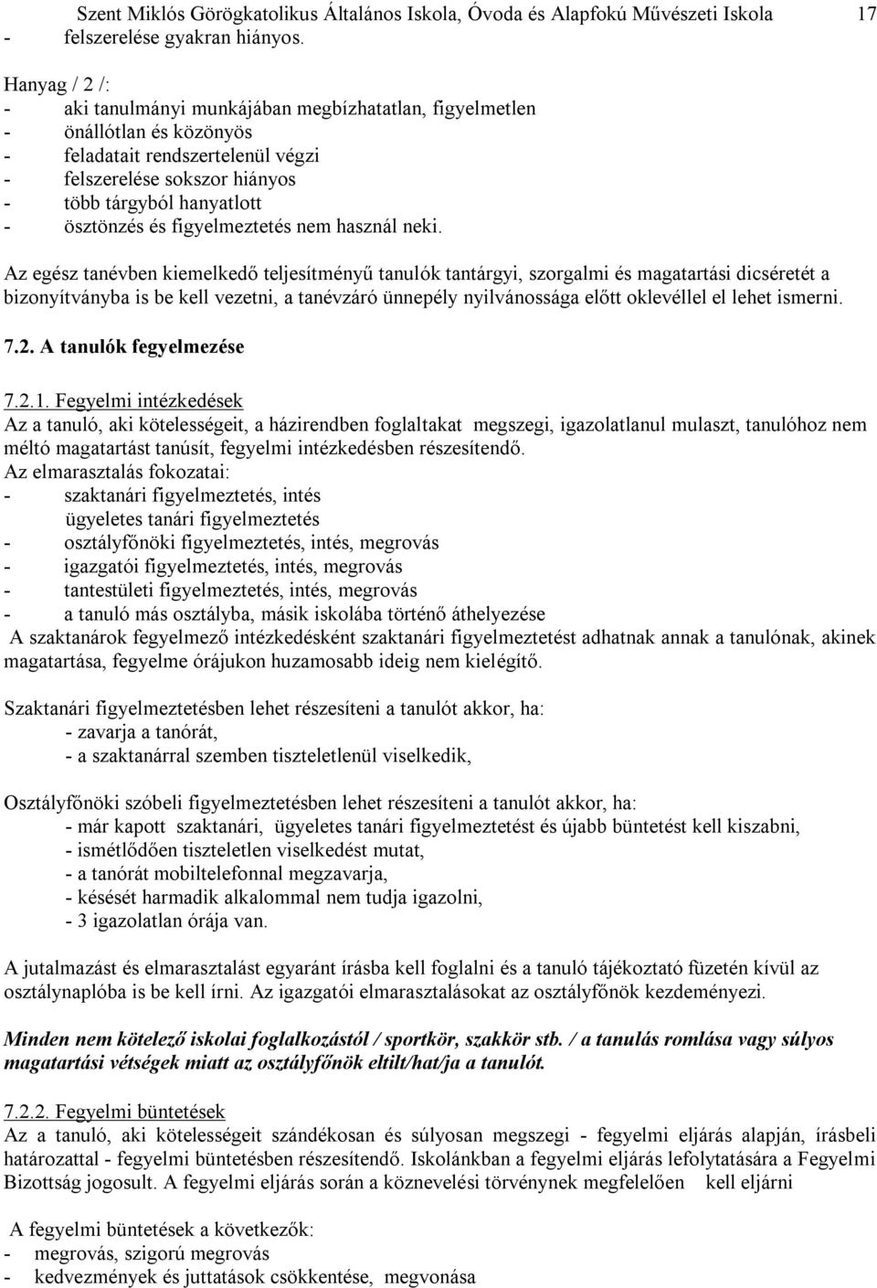 ösztönzés és figyelmeztetés nem használ neki.