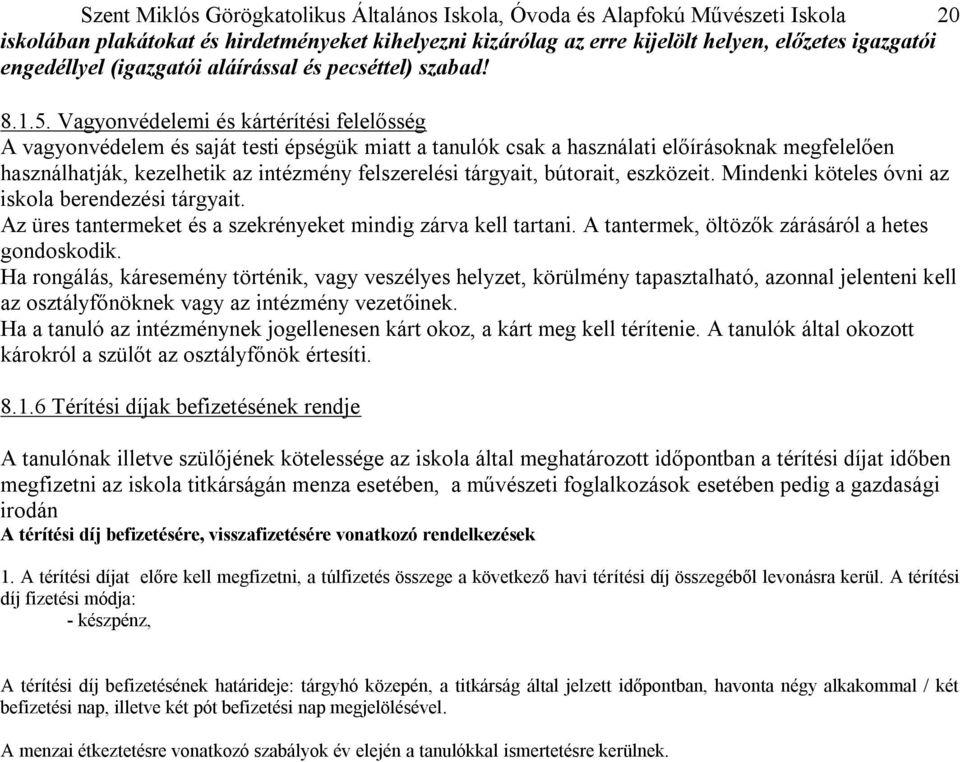 Vagyonvédelemi és kártérítési felelősség A vagyonvédelem és saját testi épségük miatt a tanulók csak a használati előírásoknak megfelelően használhatják, kezelhetik az intézmény felszerelési