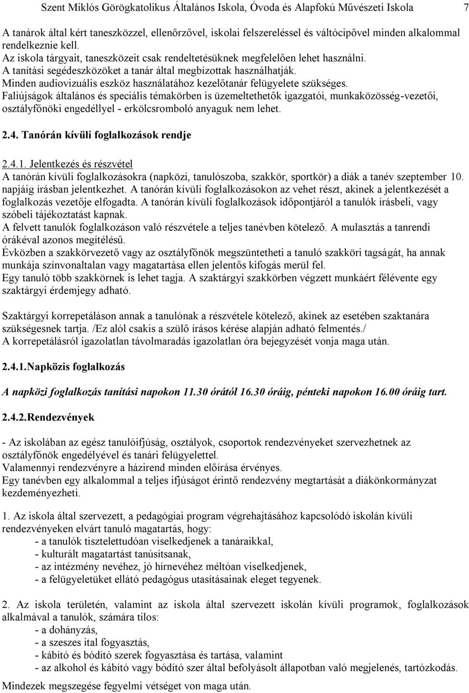 Minden audiovizuális eszköz használatához kezelőtanár felügyelete szükséges.